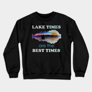 Lake Times Are The Best TIme Inspiration Quotes Sunset on Lake Life Boating Crewneck Sweatshirt